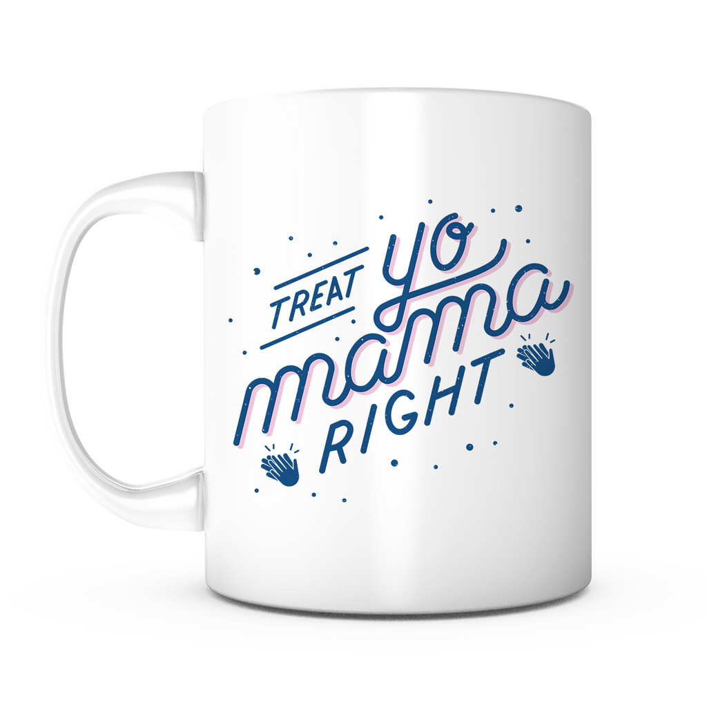 "Treat Yo Mama Right" Mug