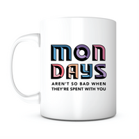 "Mondays Aren't So Bad" Mug