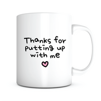 "Thanks For Putting Up With Me" Mug