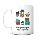 "Hope You Like Your New Neighbors!" Mug