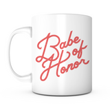 "Babe Of Honor" Mug