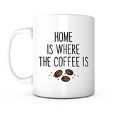 "Home Is Where the Coffee Is" Mug