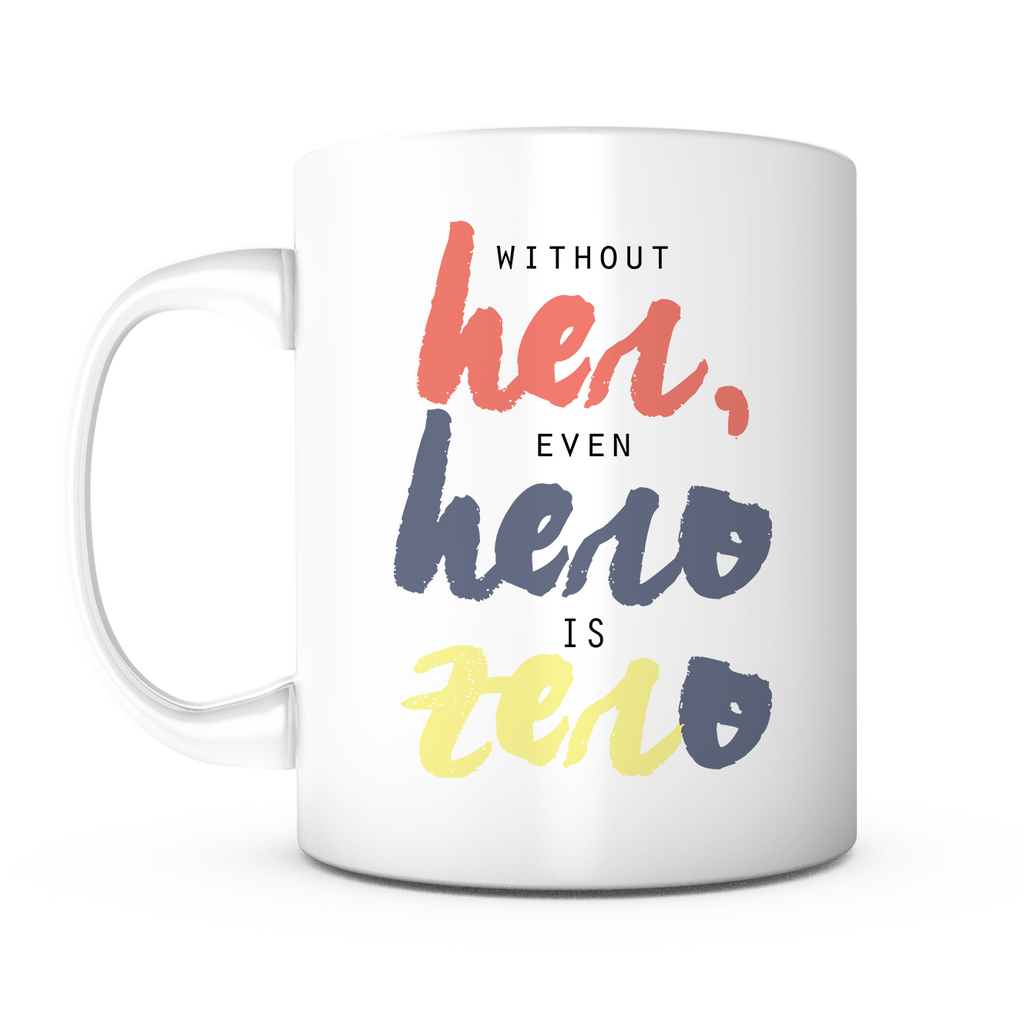 "Without Her, Even Hero is Zero" Mug