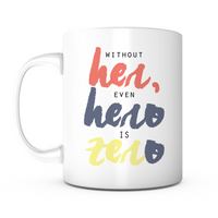 "Without Her, Even Hero is Zero" Mug