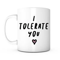 "I Tolerate You" Mug