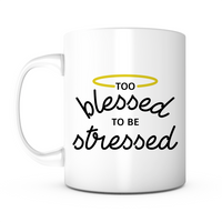 "Too Blessed To Be Stressed" Mug