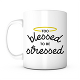 "Too Blessed To Be Stressed" Mug