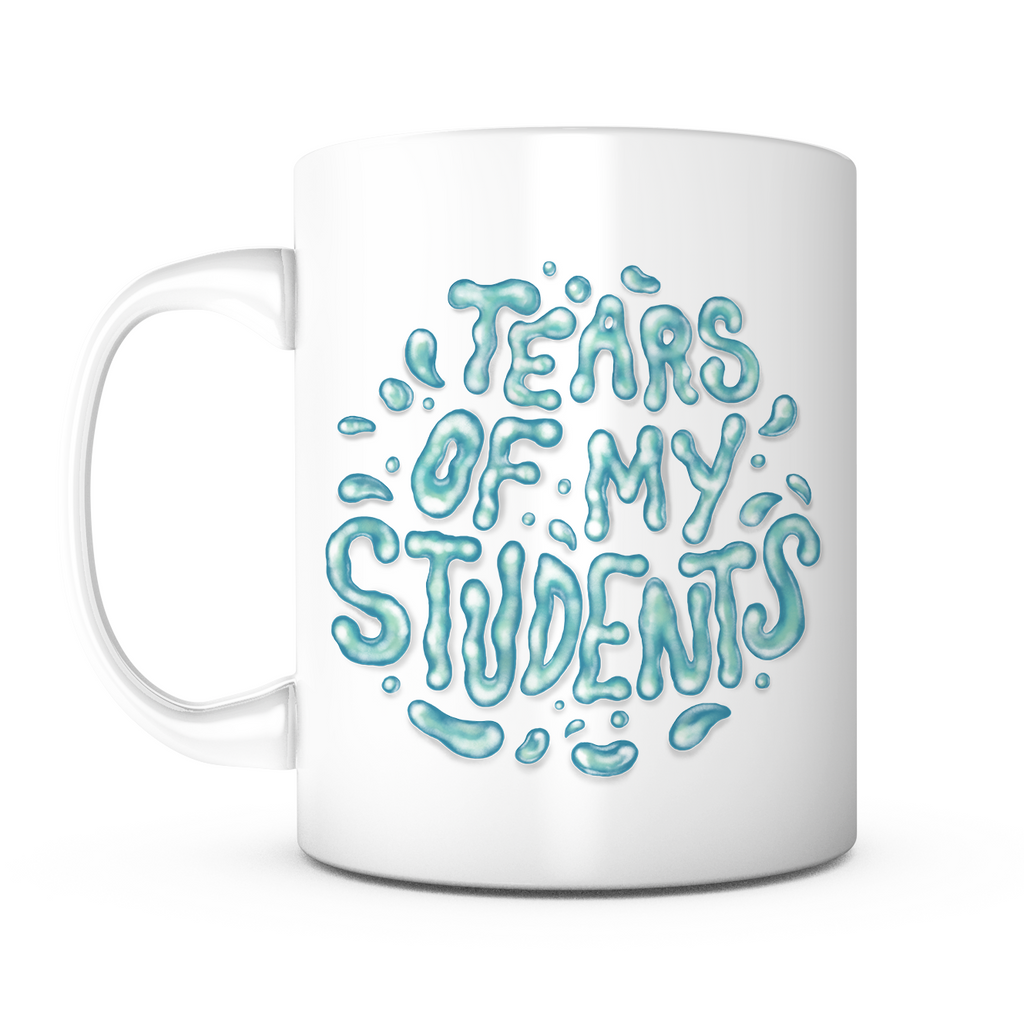 "Tears of My Students" Mug