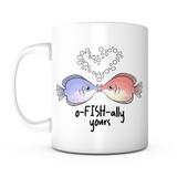 "O-Fish-Ally Yours" Mug
