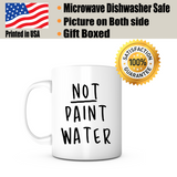 "Not Paint Water" Mug