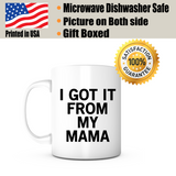 "I Got It From My Mama" Mug