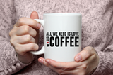 "All We Need is Love and Coffee" Mug