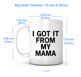 "I Got It From My Mama" Mug