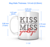 "Kiss The Miss Goodbye" Mug