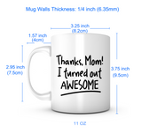 "Thanks Mom I Turned Out Awesome" Mug