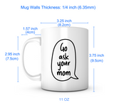 "Go Ask Your Mom" Mug