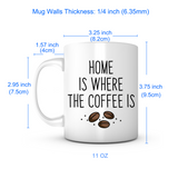 "Home Is Where the Coffee Is" Mug